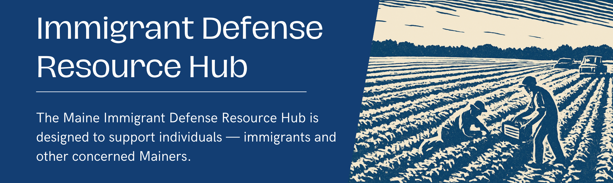 Immigrant Defense Resource Hub — designed to support individuals, immigrants, and other concerned Mainers.